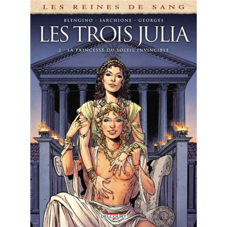 LES REINES DE SANG - LES TROIS JULIA T02 - LA PRINCESSE DU SOLEIL INVINCIBLE