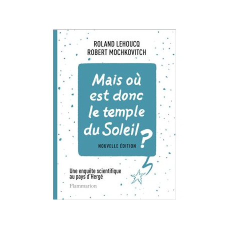 MAIS OU EST DONC LE TEMPLE DU SOLEIL  - UNE ENQUETE SCIENTIFIQUE AU PAYS DHERGE