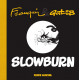 SLOWBURN