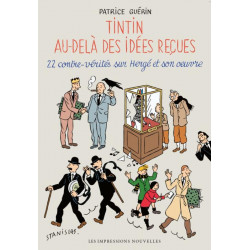 TINTIN AU-DELA DES IDEES RECUES - 22 CONTRE-VERITES SUR HERGE