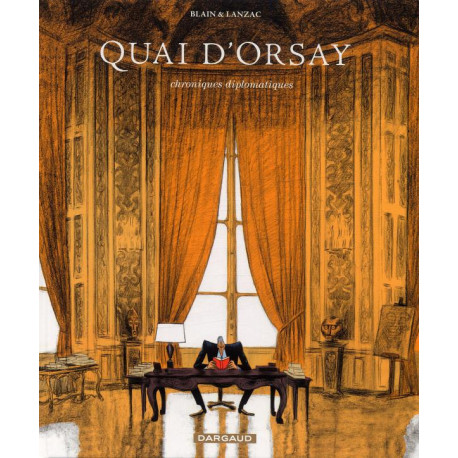 QUAI DORSAY - TOME 1 - CHRONIQUES DIPLOMATIQUES - TOME 1