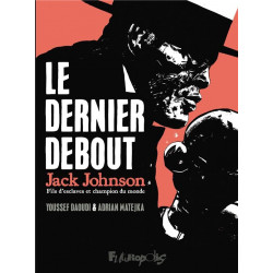 LE DERNIER DEBOUT - JACK JOHNSON FILS DESCLAVES ET CHAMPION DU MONDE