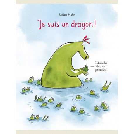 JE SUIS UN DRAGON EMBROUILLES CHEZ LES GRENOUILLES