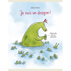 JE SUIS UN DRAGON EMBROUILLES CHEZ LES GRENOUILLES