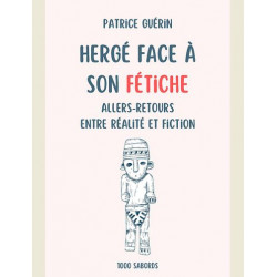 HERGE FACE A SON FETICHE  ALLERS RETOURS ENTRE REALITE ET FICTION