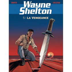 WAYNE SHELTON TOME 5 LA VENGEANCE