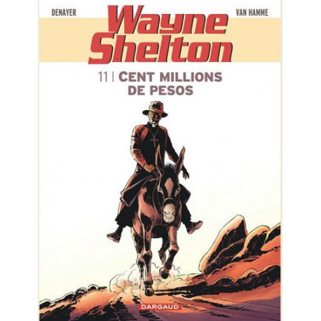 WAYNE SHELTON - TOME 11 - CENT MILLIONS DE PESOS