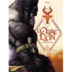 L OGRE LION  T03  L OGRE LION  VOL 03 SUR 3  LE DERNIER LION