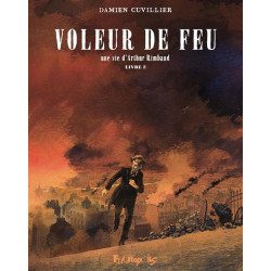 VOLEUR DE FEU VOL02 UNE VIE D ARTHUR RIMBAUD