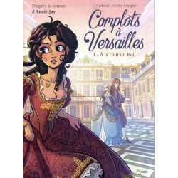 COMPLOTS A VERSAILLES TOME 1 A LA COUR DU ROI