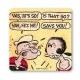 POPEYE SAYS YOU COASTER 10X10